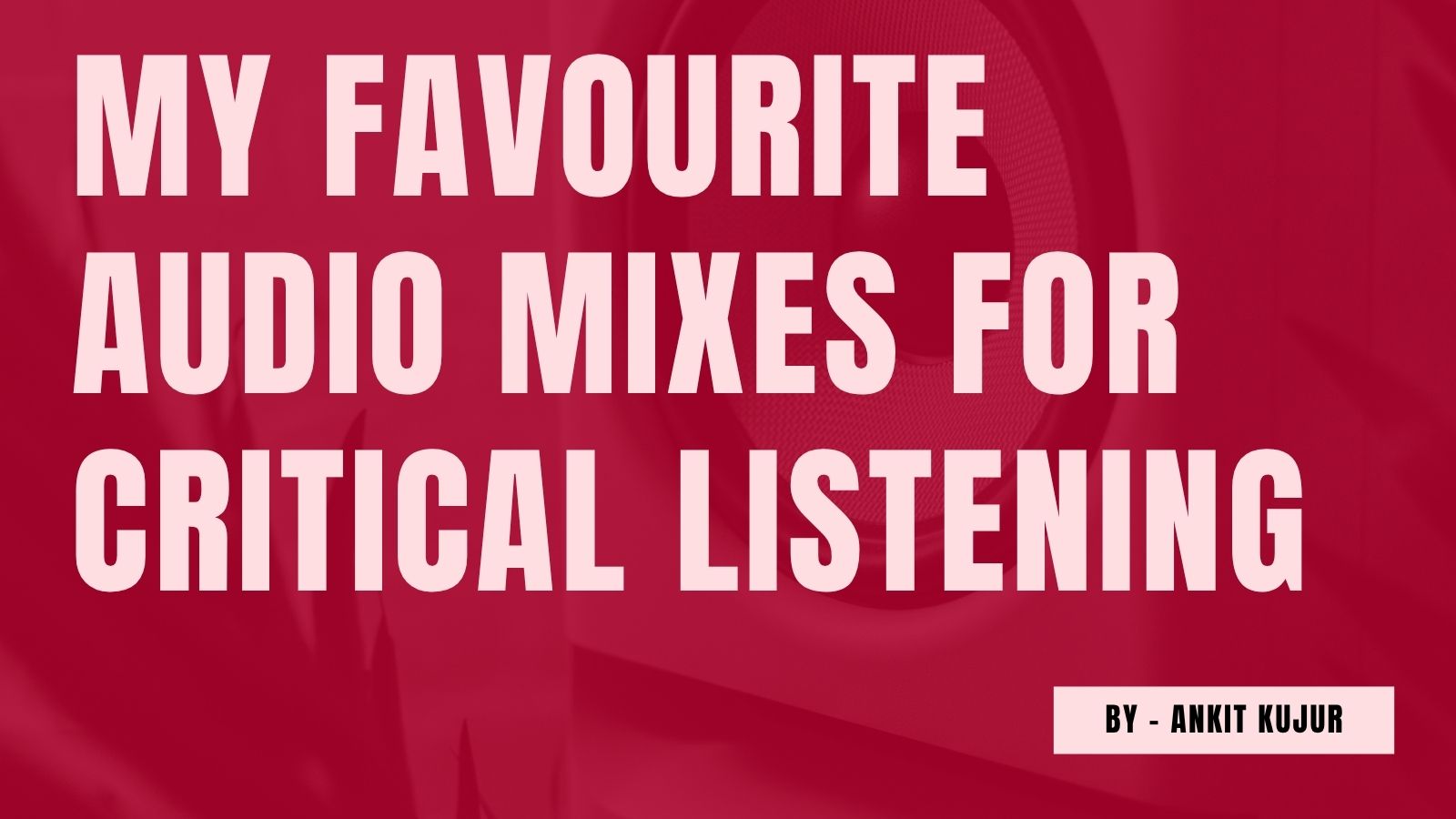 My favourite audio mixes for critical listening