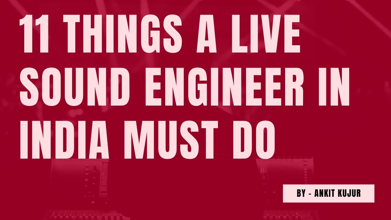 11 things a live sound engineer in India must do