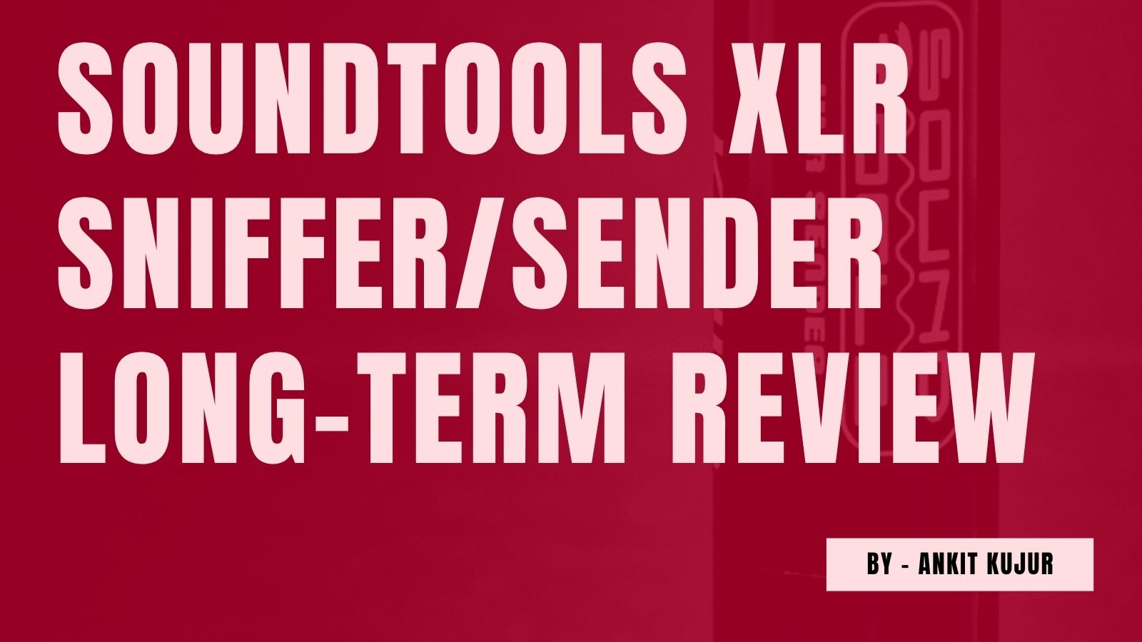 Soundtools XLR sniffer/sender long-term review